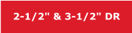 2-1/2" & 3-1/2" DR